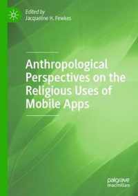 Anthropological Perspectives on the Religious Uses of Mobile Apps