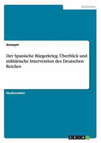 Der Spanische Burgerkrieg. UEberblick und militarische Intervention des Deutschen Reiches