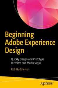 Beginning Adobe Experience Design: Quickly Design and Prototype Websites and Mobile Apps