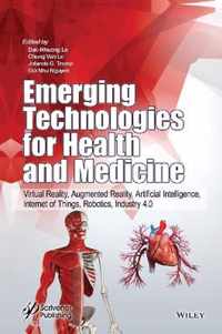 Emerging Technologies for Health & Medicine - Virt ual Reality, Augmented Reality, Artificial Intelli gence, Internet of Things, Robotics, Industry 4.0