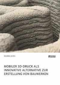 Mobiler 3D-Druck als innovative Alternative zur Erstellung von Bauwerken