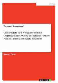 Civil Society and Nongovernmental Organizations (NGOs) in Thailand. History, Politics, and State-Society Relations