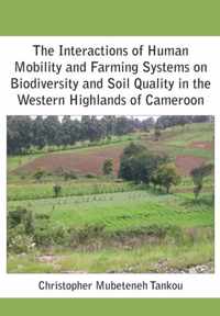 The Interactions of Human Mobility and Farming Systems on Biodiversity and Soil Quality in the Western Highlands of Cameroon