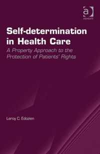 Self-Determination in Health Care: A Property Approach to the Protection of Patients' Rights