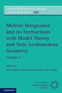 Motivic Integration And Its Interactions With Model Theory A