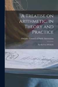 A Treatise on Arithmetic, in Theory and Practice