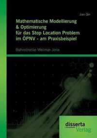 Mathematische Modellierung & Optimierung fur das Stop Location Problem im OEPNV - am Praxisbeispiel