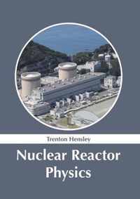 Nuclear Reactor Physics