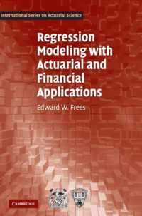 Regression Modeling with Actuarial and Financial Applications