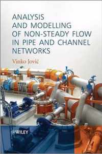 Analysis and Modelling of Non-Steady Flow in Pipe and Channel Networks