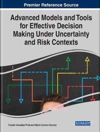 Advanced Models and Tools for Effective Decision Making Under Uncertainty and Risk Contexts