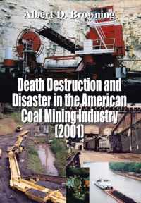 Death Destruction and Disaster in the American Coal Mining Industry (2001)