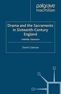 Drama and the Sacraments in Sixteenth Century England