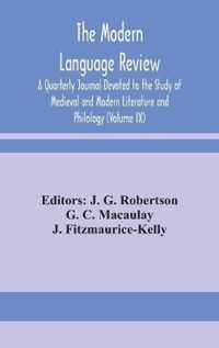 The Modern language review; A Quarterly Journal Devoted to the Study of Medieval and Modern Literature and Philology (Volume IX)