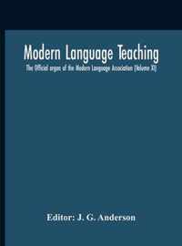 Modern Language Teaching; The Official Organ Of The Modern Language Association (Volume Xi)