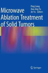 Microwave Ablation Treatment of Solid Tumors