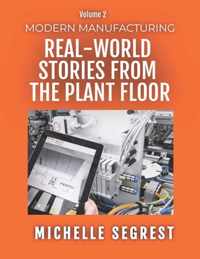 Modern Manufacturing (Volume 2): Real-World Stories from the Plant Floor