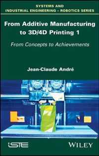 From Additive Manufacturing to 3D Printing Vol 1 - Theory and Achievements