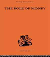 The Role of Money: What It Should Be, Contrasted with What It Has Become