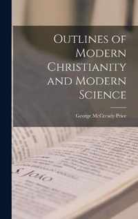 Outlines of Modern Christianity and Modern Science [microform]