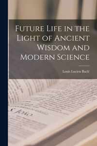 Future Life in the Light of Ancient Wisdom and Modern Science