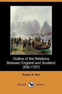 Outline of the Relations Between England and Scotland (500-1707) (Dodo Press)