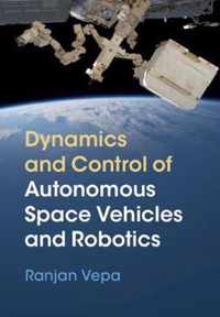 Dynamics and Control of Autonomous Space Vehicles and Robotics