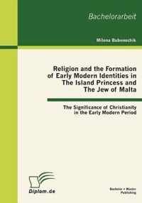 Religion and the Formation of Early Modern Identities in The Island Princess and The Jew of Malta: The Significance of Christianity in the Early Modern Period