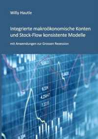 Integrierte makrooekonomische Konten und Stock-Flow konsistente Modelle mit Anwendungen zur Grossen Rezession