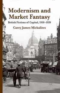 Modernism and Market Fantasy: British Fictions of Capital, 1910-1939