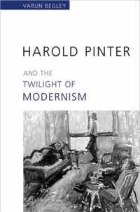 Harold Pinter And the Twilight of Modernism