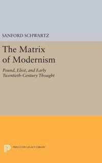 The Matrix of Modernism - Pound, Eliot, and Early Twentieth-Century Thought