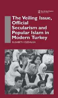 The Veiling Issue, Official Secularism and Popular Islam in Modern Turkey