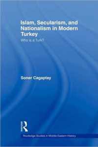 Islam, Secularism and Nationalism in Modern Turkey: Who Is a Turk?