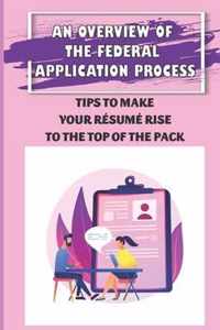 An Overview Of The Federal Application Process: Tips To Make Your Resume Rise To The Top Of The Pack