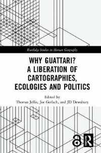 Why Guattari? A Liberation of Cartographies, Ecologies and Politics