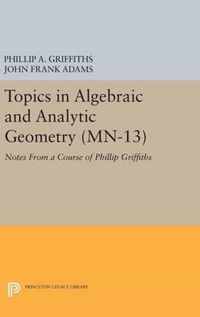 Topics in Algebraic and Analytic Geometry. (MN-13): Notes From a Course of Phillip Griffiths