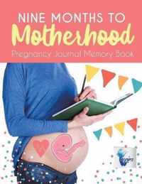 Nine Months to Motherhood Pregnancy Journal Memory Book