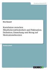 Korrelation zwischen Mitarbeiterzufriedenheit und Fluktuation. Definition, Entstehung und Bezug auf Motivationstheorien