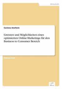 Grenzen und Moeglichkeiten eines optimierten Online-Marketings fur den Business to Consumer Bereich