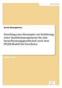 Erstellung eines Konzeptes zur Einfuhrung eines Qualitatsmanagements fur eine Steuerberatungsgesellschaft nach dem EFQM-Modell fur Excellence