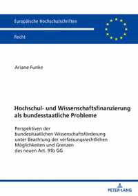 Hochschul- und Wissenschaftsfinanzierung als bundesstaatliche Probleme; Perspektiven der bundesstaatlichen Wissenschaftsfoerderung unter Beachtung der verfassungsrechtlichen Moeglichkeiten und Grenzen des neuen Art. 91b GG