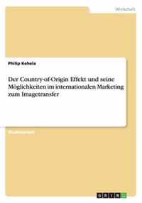Der Country-of-Origin Effekt und seine Moeglichkeiten im internationalen Marketing zum Imagetransfer