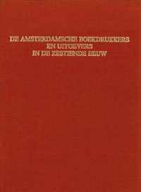 de Amsterdamsche Boekdrukkers En Uitgevers in de Zestiende Eeuw (2 Vols.): Herdruk, Vermeerderd Met Registers En Een Literatuurlijst [reprint of the E