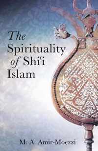 The Spirituality of Shi'i Islam