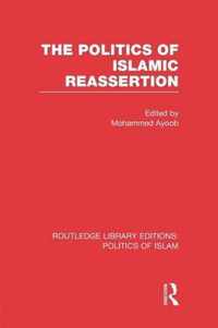 The Politics of Islamic Reassertion (RLE Politics of Islam)