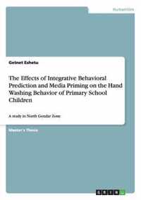 The Effects of Integrative Behavioral Prediction and Media Priming on the Hand Washing Behavior of Primary School Children