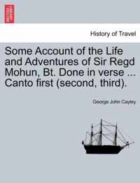 Some Account of the Life and Adventures of Sir Regd Mohun, BT. Done in Verse ... Canto First (Second, Third).