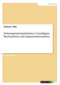 Nahrungsmittelspekulation. Grundlagen, Mechanismen und Argumentationslinien