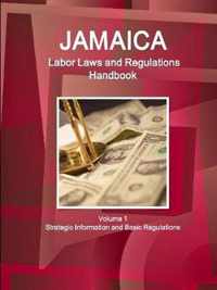 Jamaica Labor Laws and Regulations Handbook Volume 1 Strategic Information and Basic Regulations